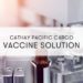 Vaccine Distribution Solution Developed by Cathay Pacific Cargo